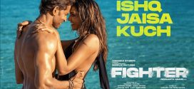Ishq Jaisa Kuch – Fighter (2023) Ft. Hrithik Roshan & Deepika Padukone 4k 1080p Dwonload