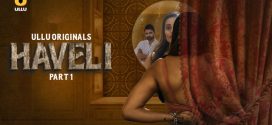 Haveli Part-1 (2024) S01 Ullu Hindi Originals Web Series HDRip H264 AAC 1080p 720p Download